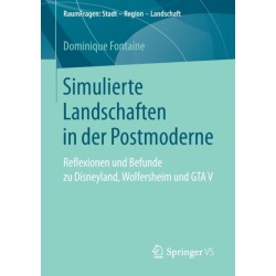 Simulierte Landschaften in der Postmoderne: Reflexionen und Befunde zu Disneyland, Wolfersheim und GTA V