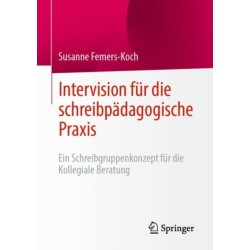 Intervision fur die schreibpadagogische Praxis: Ein Schreibgruppenkonzept fur die Kollegiale Beratung