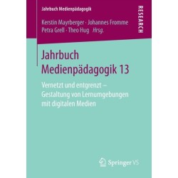 Jahrbuch Medienpadagogik 13: Vernetzt und entgrenzt – Gestaltung von Lernumgebungen mit digitalen Medien