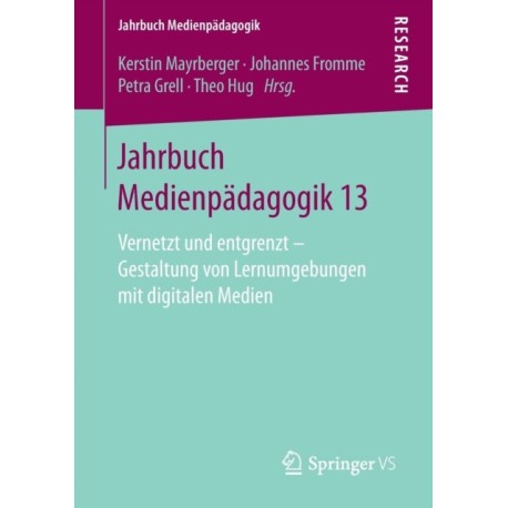 Jahrbuch Medienpadagogik 13: Vernetzt und entgrenzt – Gestaltung von Lernumgebungen mit digitalen Medien