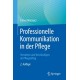 Professionelle Kommunikation in der Pflege: Verstehen und Verstandigen im Pflegealltag