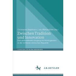 Zwischen Tradition und Innovation: Zum ambivalenten Umgang mit Kontingenzen in der mittleren romischen Republik