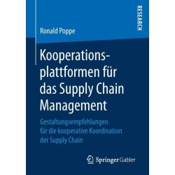 Kooperationsplattformen fur das Supply Chain Management: Gestaltungsempfehlungen fur die kooperative Koordination der Supply Chain