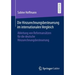 Die Hinzurechnungsbesteuerung im internationalen Vergleich: Ableitung von Reformansatzen fur die deutsche Hinzurechnungsbesteuerung