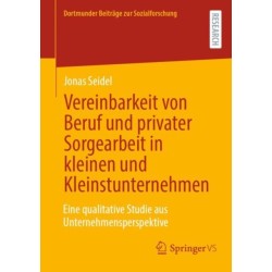 Vereinbarkeit von Beruf und privater Sorgearbeit in kleinen und Kleinstunternehmen: Eine qualitative Studie aus Unternehmensperspektive