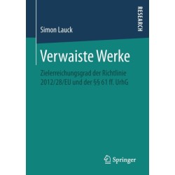 Verwaiste Werke: Zielerreichungsgrad der Richtlinie 2012/28/EU und der §§ 61 ff. UrhG