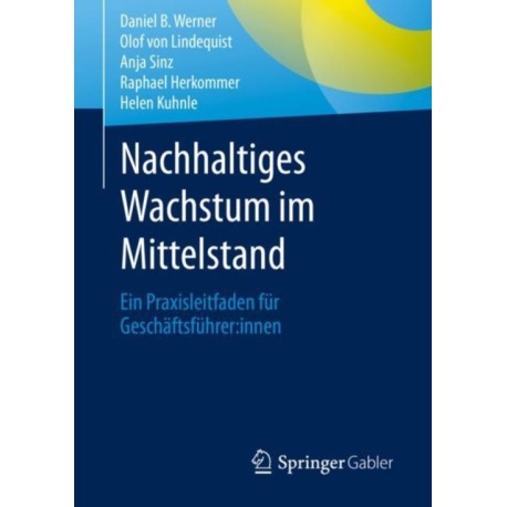 Nachhaltiges Wachstum im Mittelstand: Ein Praxisleitfaden fur Geschaftsfuhrer:innen