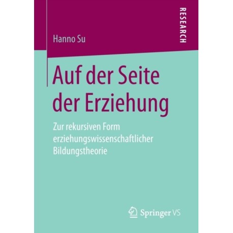 Auf der Seite der Erziehung: Zur rekursiven Form erziehungswissenschaftlicher Bildungstheorie