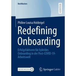 Redefining Onboarding: Erfolgsfaktoren fur hybrides Onboarding in der Post-COVID-19-Arbeitswelt
