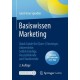 Basiswissen Marketing: Quick Guide fur (Quer-) Einsteiger, Jobwechsler, Selbststandige, Auszubildende und Studierende