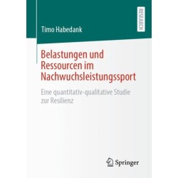 Belastungen und Ressourcen im Nachwuchsleistungssport: Eine quantitativ-qualitative Studie zur Resilienz