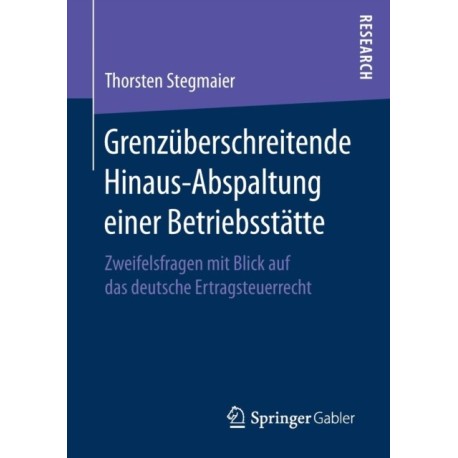 Grenzuberschreitende Hinaus-Abspaltung einer Betriebsstatte: Zweifelsfragen mit Blick auf das deutsche Ertragsteuerrecht