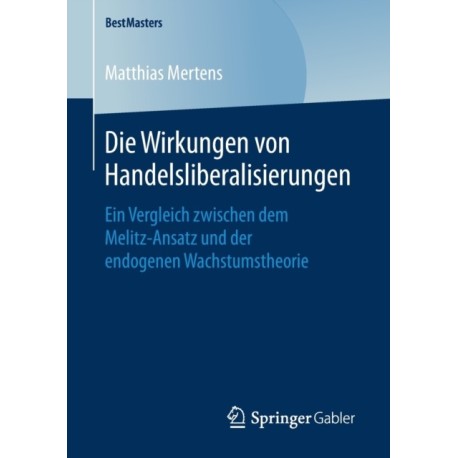 Die Wirkungen von Handelsliberalisierungen: Ein Vergleich zwischen dem Melitz-Ansatz und der endogenen Wachstumstheorie