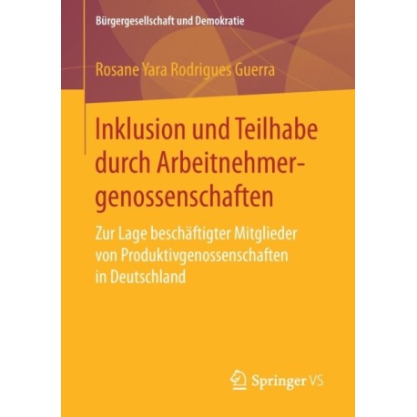 Inklusion und Teilhabe durch Arbeitnehmergenossenschaften: Zur Lage beschaftigter Mitglieder von Produktivgenossenschaften in Deutschland
