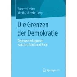 Die Grenzen der Demokratie: Gegenwartsdiagnosen zwischen Politik und Recht