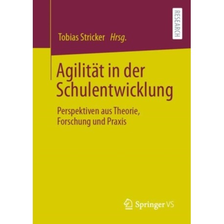 Agilitat in der Schulentwicklung: Perspektiven aus Theorie, Forschung und Praxis