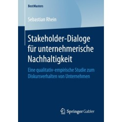Stakeholder-Dialoge fur unternehmerische Nachhaltigkeit: Eine qualitativ-empirische Studie zum Diskursverhalten von Unternehmen