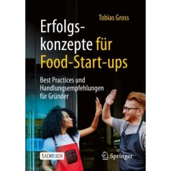 Erfolgskonzepte fur Food-Start-ups: Best Practices und Handlungsempfehlungen fur Grunder