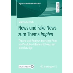 News und Fake News zum Thema Impfen: Theorie und Analyse deutscher Print- und YouTube-Inhalte mit Fokus auf Moralbezuge