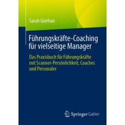 Fuhrungskrafte-Coaching fur vielseitige Manager: Das Praxisbuch fur Fuhrungskrafte mit Scanner-Personlichkeit, Coaches und Personaler