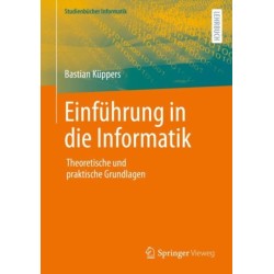 Einfuhrung in die Informatik: Theoretische und praktische Grundlagen