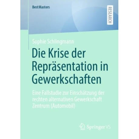 Die Krise der Reprasentation in Gewerkschaften: Eine Fallstudie zur Einschatzung der rechten alternativen Gewerkschaft Zentrum (Automobil)