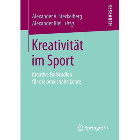 Kreativitat im Sport: Kreative Fallstudien fur die praxisnahe Lehre