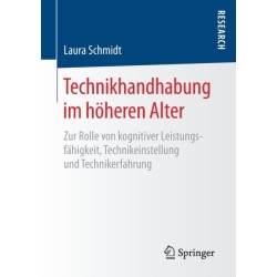 Technikhandhabung im hoheren Alter: Zur Rolle von kognitiver Leistungsfahigkeit, Technikeinstellung und Technikerfahrung