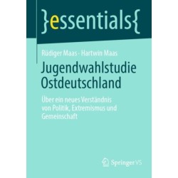 Jugendwahlstudie Ostdeutschland: Uber ein neues Verstandnis von Politik, Extremismus und Gemeinschaft