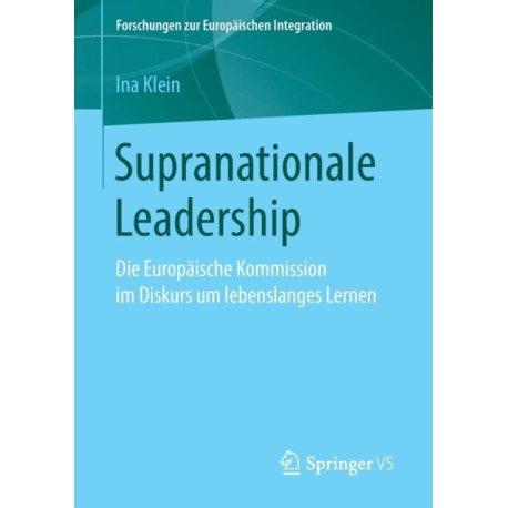 Supranationale Leadership: Die Europaische Kommission im Diskurs um lebenslanges Lernen