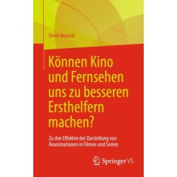 Konnen Kino und Fernsehen uns zu besseren Ersthelfern machen?: Zu den Effekten der Darstellung von Reanimationen in Filmen und Serien