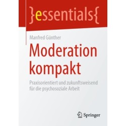 Moderation kompakt: Praxisorientiert und zukunftsweisend fur die psychosoziale Arbeit