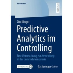 Predictive Analytics im Controlling: Eine Untersuchung zur Anwendung in der Unternehmenspraxis