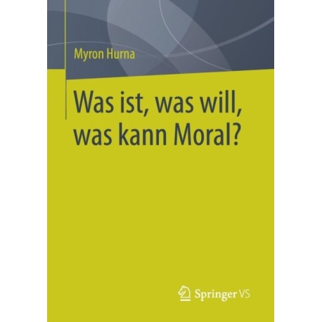 Was ist, was will, was kann Moral?