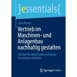 Vertrieb im Maschinen- und Anlagenbau nachhaltig gestalten: Ansatze fur langfristigen Erfolg im Technischen Vertrieb