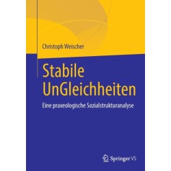 Stabile UnGleichheiten: Eine praxeologische Sozialstrukturanalyse