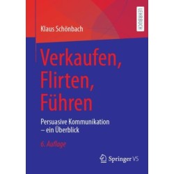 Verkaufen, Flirten, Fuhren: Persuasive Kommunikation – ein Uberblick