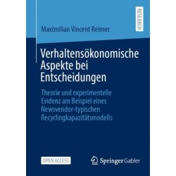 Verhaltensokonomische Aspekte bei Entscheidungen: Theorie und experimentelle Evidenz am Beispiel eines Newsvendor-typischen Recyclingkapazitatsmodells