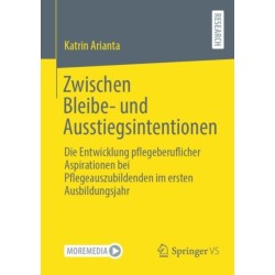 Zwischen Bleibe- und Ausstiegsintentionen: Die Entwicklung pflegeberuflicher Aspirationen bei Pflegeauszubildenden im ersten Ausbildungsjahr