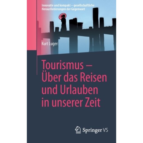 Tourismus – Uber das Reisen und Urlauben in unserer Zeit