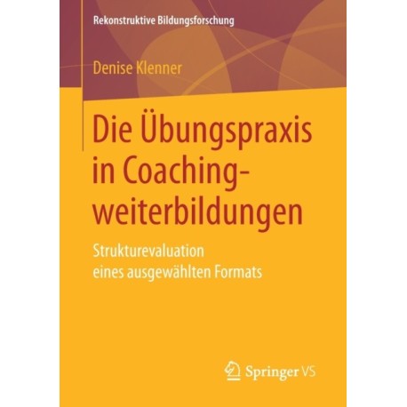 Die Ubungspraxis in Coachingweiterbildungen: Strukturevaluation eines ausgewahlten Formats