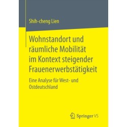 Wohnstandort und raumliche Mobilitat im Kontext steigender Frauenerwerbstatigkeit: Eine Analyse fur West- und Ostdeutschland