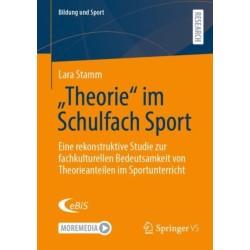 „Theorie“ im Schulfach Sport: Eine rekonstruktive Studie zur fachkulturellen Bedeutsamkeit von Theorieanteilen im Sportunterricht