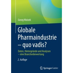 Globale Pharmaindustrie – quo vadis?: Daten, Hintergrunde und Analysen – eine Branchenbewertung