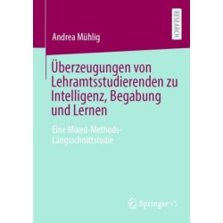 Uberzeugungen von Lehramtsstudierenden zu Intelligenz, Begabung und Lernen: Eine Mixed-Methods-Langsschnittstudie