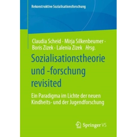 Sozialisationstheorie und -forschung revisited: Ein Paradigma im Lichte der neuen Kindheits- und der Jugendforschung