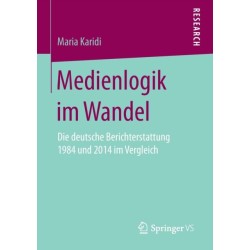 Medienlogik im Wandel: Die deutsche Berichterstattung 1984 und 2014 im Vergleich