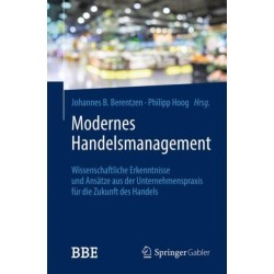 Modernes Handelsmanagement: Wissenschaftliche Erkenntnisse und Ansatze aus der Unternehmenspraxis fur die Zukunft des Handels