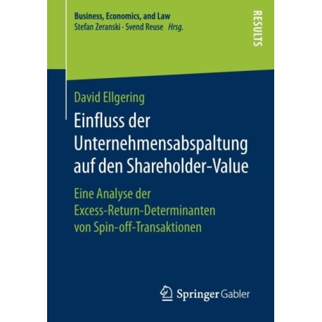 Einfluss der Unternehmensabspaltung auf den Shareholder-Value: Eine Analyse der Excess-Return-Determinanten von Spin-off-Transaktionen
