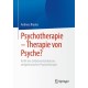 Psychotherapie – Therapie von Psyche?: Kritik des Selbstverstandnisses zeitgenossischer Psychotherapie